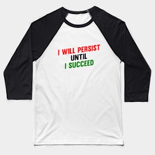 I Will Persist Until i Succeed Baseball T-Shirt